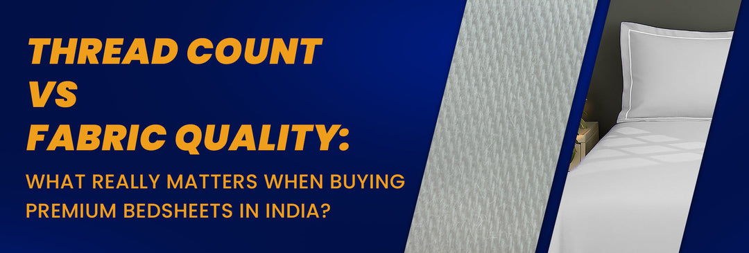 Thread Count vs Fabric Quality: What Really Matters When Buying Premium Bedsheets in India?